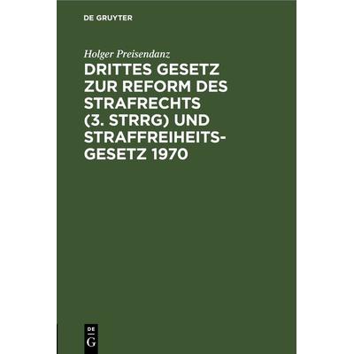 Drittes Gesetz zur Reform des Strafrechts (3. StrRG) und Straffreiheitsgesetz 1970, Gebundene Ausgabe von Holger Preisendanz, De Gruyter,
