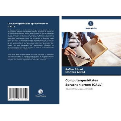 Computergestütztes Sprachenlernen (CALL), Taschenbuch von Rafiee Alizad,Morteza Alizad, Verlag Unser Wissen, 978-620-7-82744-2