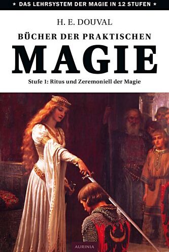 H. E. Douval - Bücher der praktischen Magie - Stufe 1: Ritus und Zeremoniell der Magie - Preis vom 10.10.2026 11:48:34 h