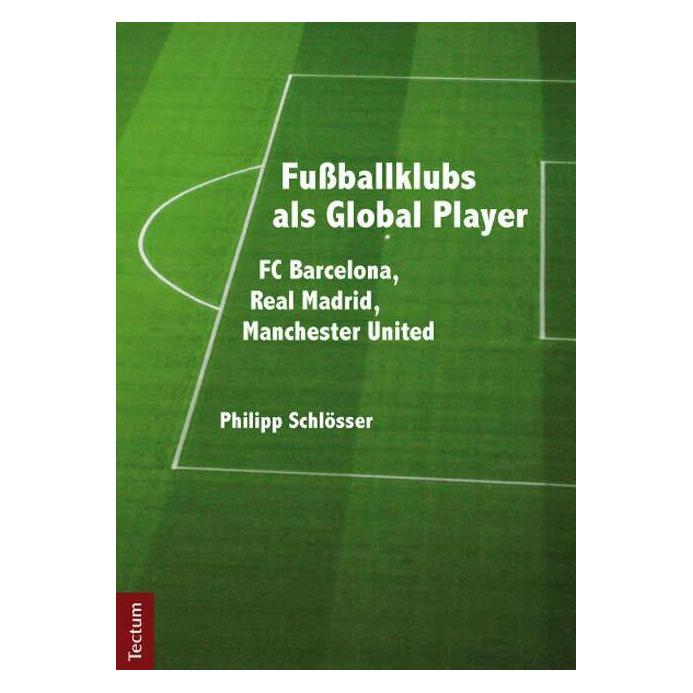 Tectum Fussballklubs als Global Player (Deutsch, Philipp Schlösser, 2011) (55494460)