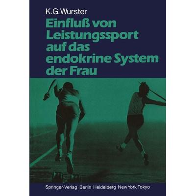 Einfluß von Leistungssport auf das endokrine System der Frau, Taschenbuch von Kurt G. Wurster, Springer Berlin, 978-3-540-16388-6