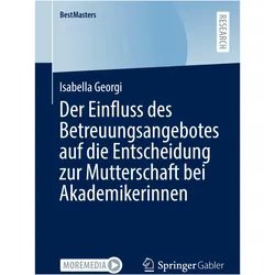 Der Einfluss des Betreuungsangebotes auf die Entscheidung zur Mutterschaft bei Akademikerinnen, Fachbücher von Isabella Georgi