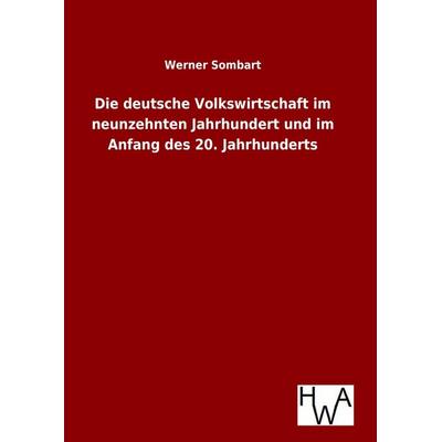 Die deutsche Volkswirtschaft im neunzehnten Jahrhundert und im Anfang des 20. Jahrhunderts, Gebundene Ausgabe von Werner Sombart, Salzwasser,
