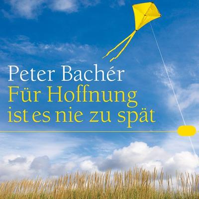 Für Hoffnung ist es nie zu spät - Peter Bacher, Audio, 9783784492209