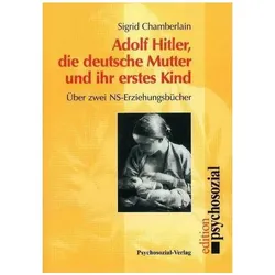 Adolf Hitler, die deutsche Mutter und ihr erstes Kind, Fachbücher von Sigrid Chamberlain