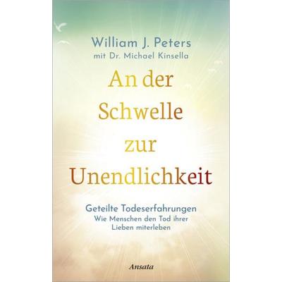 An der Schwelle zur Unendlichkeit, Gebundene Ausgabe von William Peters,Michael Kinsella, Ansata, 978-3-7787-7579-0