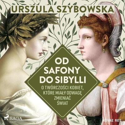 Od Safony do Sibylli. O twórczości kobiet, które miały odwagę zmieniać świat - Urszula Szybowska, Audio, 9788728524589