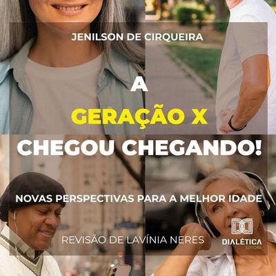 A Geração X chegou chegando! Novas Perspectivas para a melhor idade - Jenilson Alves de Cirqueira, Audio, 9786527076230