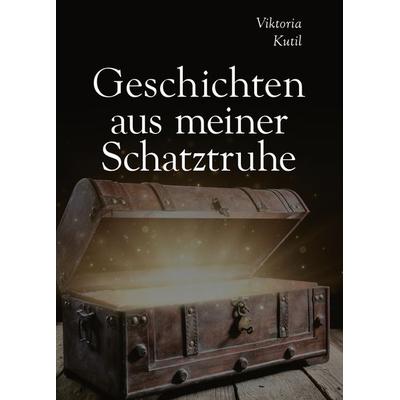Geschichten aus (m)einer Schatztruhe, Taschenbuch von Mag. Viktoria Kutil, Buchschmiede, 978-3-99125-704-2
