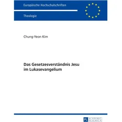 Das Gesetzesverständnis Jesu im Lukasevangelium, Fachbücher von Chung-Yeon Kim