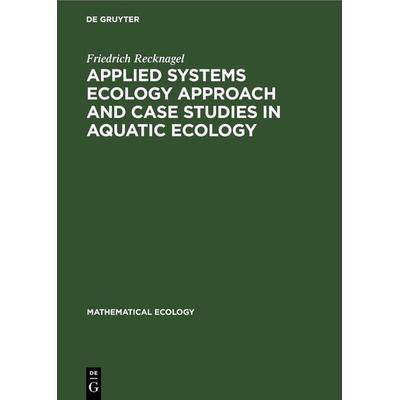 Applied Systems Ecology Approach and Case Studies in Aquatic Ecology, Gebundene Ausgabe von Friedrich Recknagel, De Gruyter, 978-3-11-265091-2