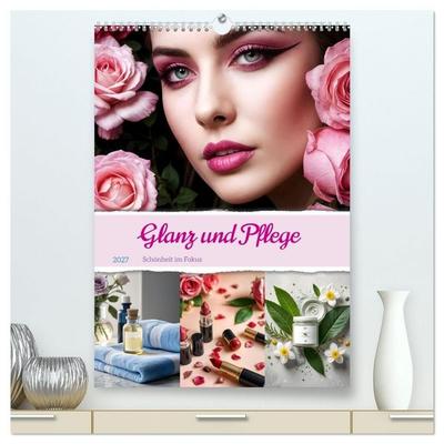 Glanz und Pflege - Schönheit im Fokus (hochwertiger Premium Wandkalender 2027 DIN A2 hoch), Kunstdruck in Hochglanz