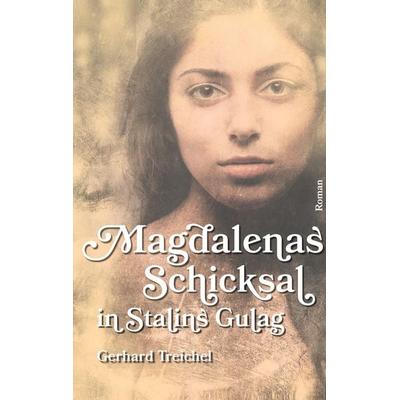 Magdalenas Schicksal in Stalins Gulag, Taschenbuch von Gerhard Treichel, BoD – Books on Demand, 978-3-7347-9194-9