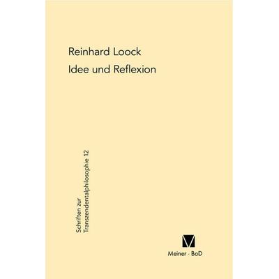 Idee und Reflexion bei Kant, Gebundene Ausgabe von Reinhard Loock, Meiner, F, 978-3-7873-1358-7