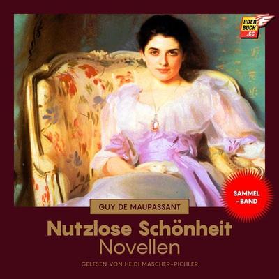 Nutzlose Schönheit (Novellen) - Guy de Maupassant, Audio, 9783991620051