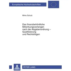 Das finanzbehördliche Mitwirkungsverlangen nach der Abgabenordnung - Qualifizierung und Rechtsfolgen, Fachbücher von Mirko Schulz