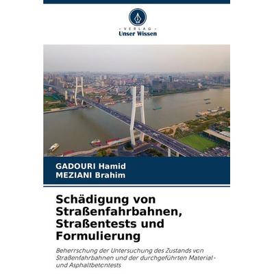 Schädigung von Straßenfahrbahnen, Straßentests und Formulierung, Taschenbuch von Gadouri Hamid,Meziani Brahim, Verlag Unser Wissen, 978-620-7-30147-8
