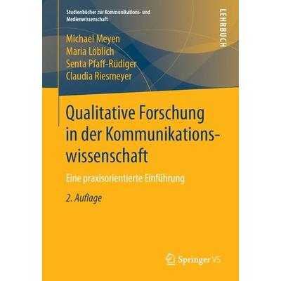 Qualitative Forschung in der Kommunikationswissenschaft, Taschenbuch von Michael Meyen,Maria Löblich,Senta Pfaff-Rüdiger,Claudia Riesmeyer, Springer