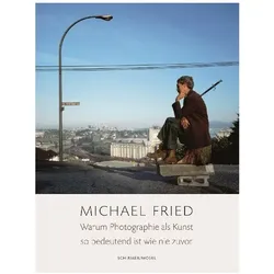 Warum Photographie als Kunst so bedeutend ist wie nie zuvor, Ratgeber von Michael Fried