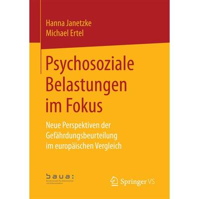 Psychosoziale Belastungen im Fokus, Taschenbuch von Bundesanstalt für Arbeitsschutz und Arbeitsmedizi,Hanna Janetzke,Michael Ertel, Springer