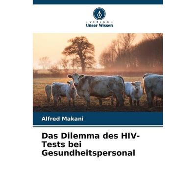 Das Dilemma des HIV-Tests bei Gesundheitspersonal, Taschenbuch von Alfred Makani, Verlag Unser Wissen, 978-620-9-24876-4