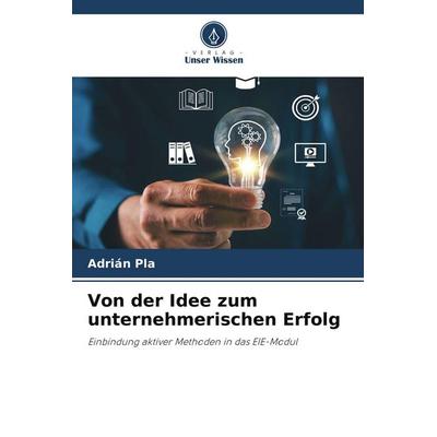 Von der Idee zum unternehmerischen Erfolg, Taschenbuch von Adrián Pla, Verlag Unser Wissen