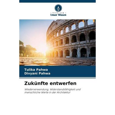 Zukünfte entwerfen, Taschenbuch von Tulika Pahwa,Divyani Pahwa, Verlag Unser Wissen, 978-620-9-23430-9