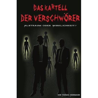 DAS KARTELL DER VERSCHWÖRER Albtraum oder Wirklichkeit?, Taschenbuch von Thomas Herrmann, Epubli, 978-3-8442-0323-3