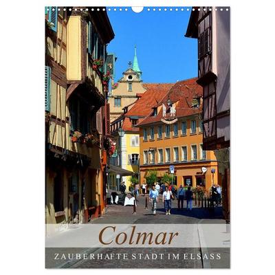 Colmar - Zauberhafte Stadt im Elsass (Wandkalender 2026 DIN A3 hoch), CALVENDO Monatskalender