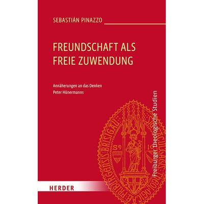 Freundschaft als freie Zuwendung, Gebundene Ausgabe von Sebastián Pinazzo, Herder, 978-3-451-02509-9