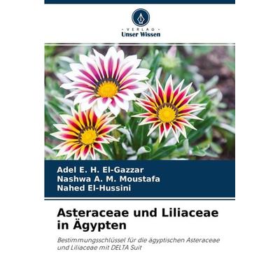 Asteraceae und Liliaceae in Ägypten, Taschenbuch von Adel E. H. El-Gazzar,Nashwa A. M. Moustafa,Nahed El-Hussini, Verlag Unser Wissen,