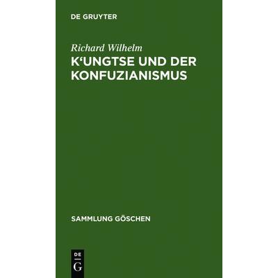 K'ungtse und der Konfuzianismus, Gebundene Ausgabe von Richard Wilhelm, De Gruyter, 978-3-11-100623-9