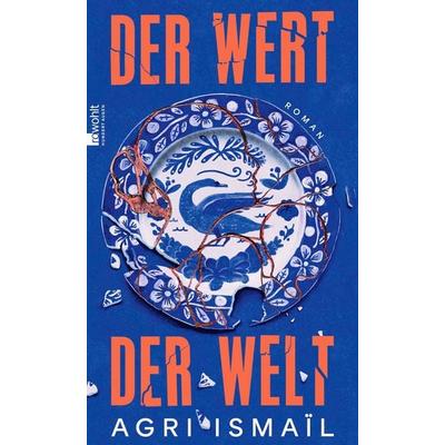 Der Wert der Welt, Gebundene Ausgabe von Agri Ismaïl, Rowohlt, 978-3-498-00352-4