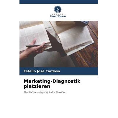 Marketing-Diagnostik platzieren, Taschenbuch von Estélio José Cardoso, Verlag Unser Wissen, 978-620-5-78683-3