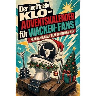 Der inoffizielle Klo-Adventskalender für Wacken-Fans, Taschenbuch von Charlotte Schmied, Tiptop, 978-3-696-10988-2