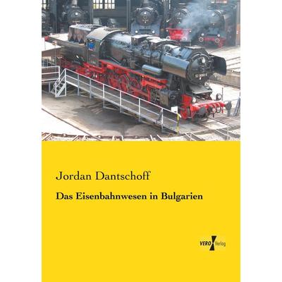 Das Eisenbahnwesen in Bulgarien, Taschenbuch von Jordan Dantschoff, BoD - Books on Demand, 978-3-95610-273-8