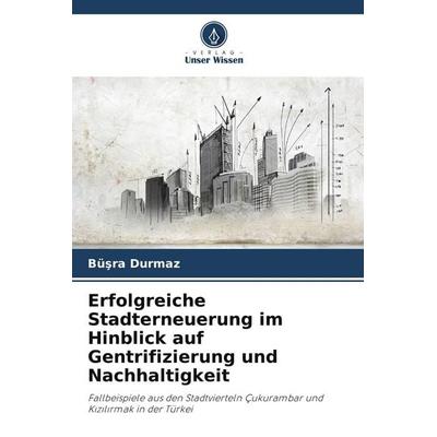 Erfolgreiche Stadterneuerung im Hinblick auf Gentrifizierung und Nachhaltigkeit, Taschenbuch von Bü¿ra Durmaz, Verlag Unser Wissen, 978-620-9-94719-3