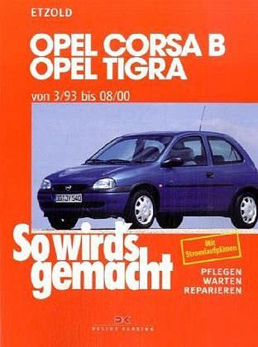 Rüdiger Etzold - So wird's gemacht. Pflegen - warten - reparieren: Opel Corsa B/Tigra 3/93 bis 8/00: So wird's gemacht - Band 90: von 3/93 bis 08/00. Benziner: 1,0 ... - 8/00. Pflegen - warten - reparieren: BD 90 - Preis vom 14.10.2026 23:07:16 h