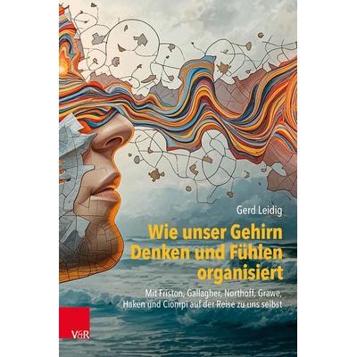 Wie unser Gehirn Denken und Fühlen organisiert, Taschenbuch von Gerd Leidig, Vandenhoeck + Ruprecht, 978-3-525-40891-9