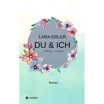 du & ich : Alltag - Leben, Taschenbuch von Lara Erler, Tredition, 978-3-347-45652-5