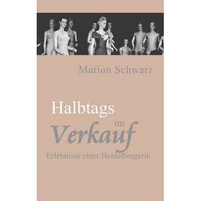 Halbtags im Verkauf, Taschenbuch von Marion Schwarz, BoD – Books on Demand, 978-3-7322-9962-1