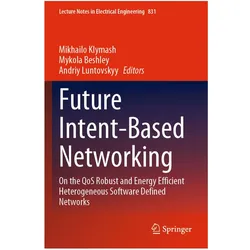 Future Intent-Based Networking, Fachbücher von Andriy Luntovskyy, Mykola Beshley, Mikhailo Klymash