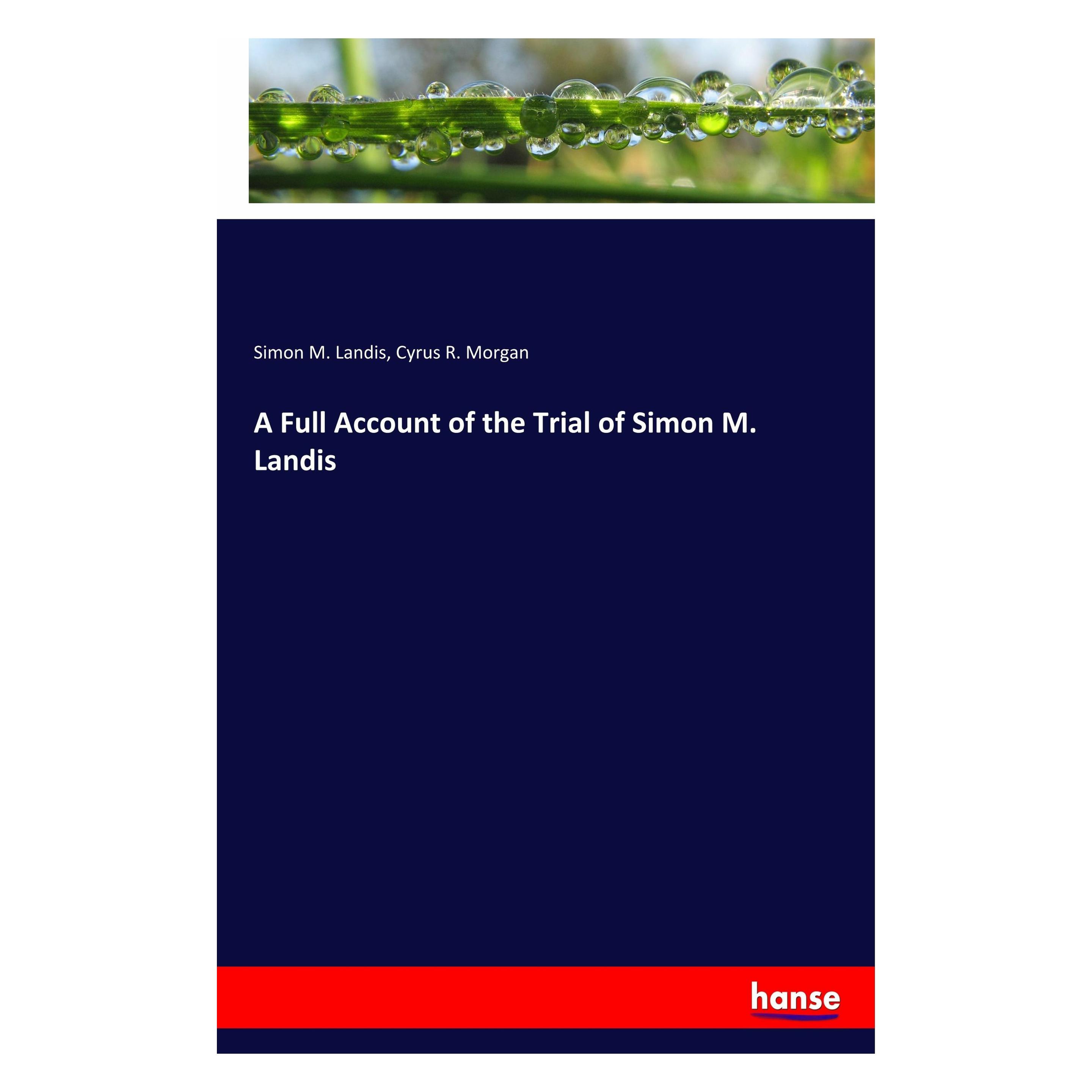 Hansebooks A Full Account of the Trial of Simon M. Landis (Englisch, Softcover, Cyrus R. Morgan, Simon M. Landis) (40607510)