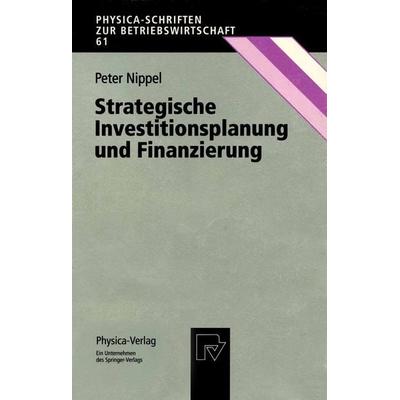 Strategische Investitionsplanung und Finanzierung, Taschenbuch von Peter Nippel, Physica, 978-3-7908-1025-7