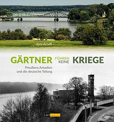 Jens Arndt - Gärtner führen keine Kriege: Preußens Arkadien und die deutsche Teilung - Preis vom 18.10.2026 19:22:15 h