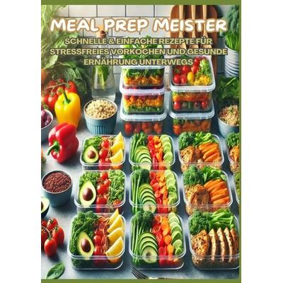 MEAL PREP MEISTER: Stressfrei vorkochen, Taschenbuch von Mara Lichtblick, Tredition, 978-3-384-35673-4