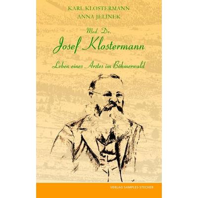 Med. Dr. Josef Klostermann, Gebundene Ausgabe von Karl Klostermann,Anna Jelinek, Samples-Stecher Verlag, 978-3-938401-41-5