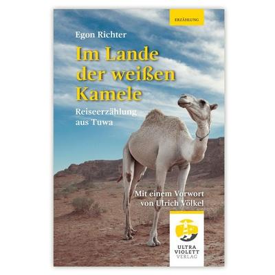 Im Lande der weißen Kamele, Taschenbuch von Egon Richter, Ultraviolett Verlag, 978-3-96887-020-5