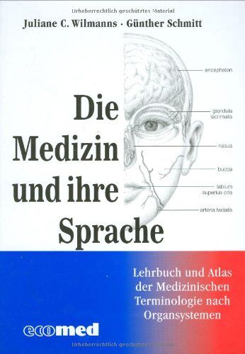 Juliane Wilmanns - Medizin und ihre Sprache: Leitfaden und Atlas der medizinischen Fachsprache nach Organsystemen - Preis vom 09.10.2026 07:28:09 h
