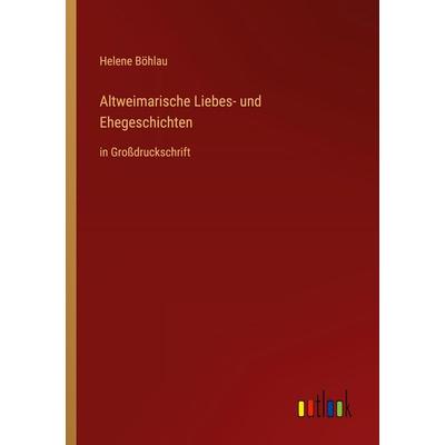 Altweimarische Liebes- und Ehegeschichten, Taschenbuch von Helene Böhlau, Outlook, 978-3-368-47482-9